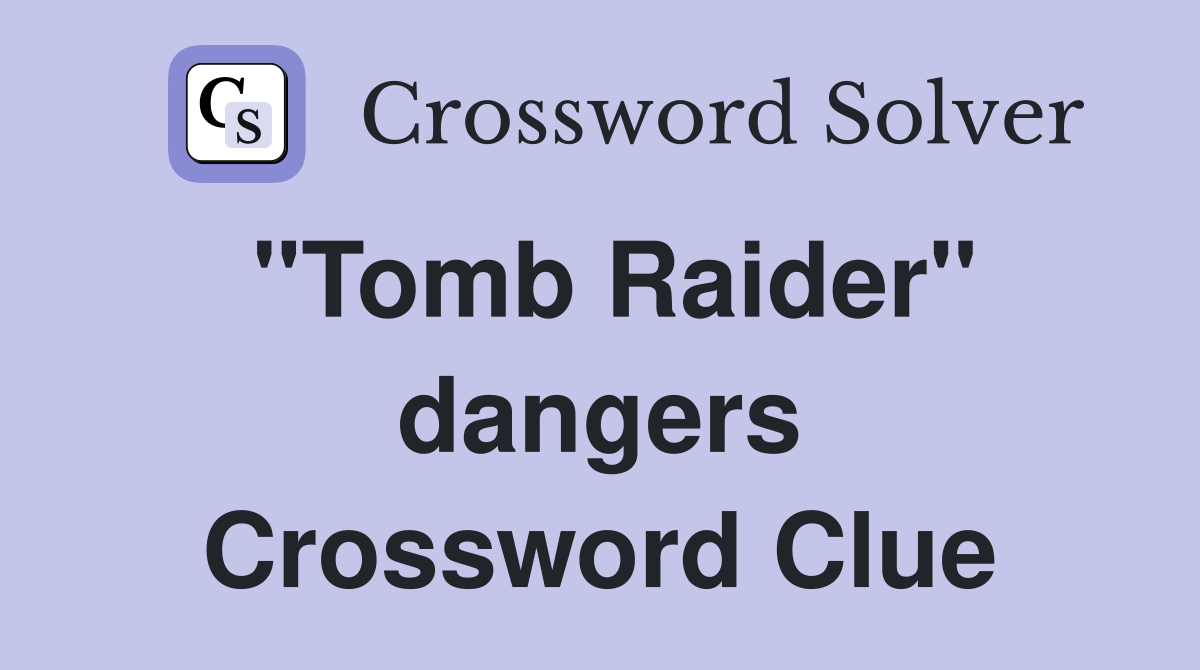 "Tomb Raider" dangers Crossword Clue Answers Crossword Solver